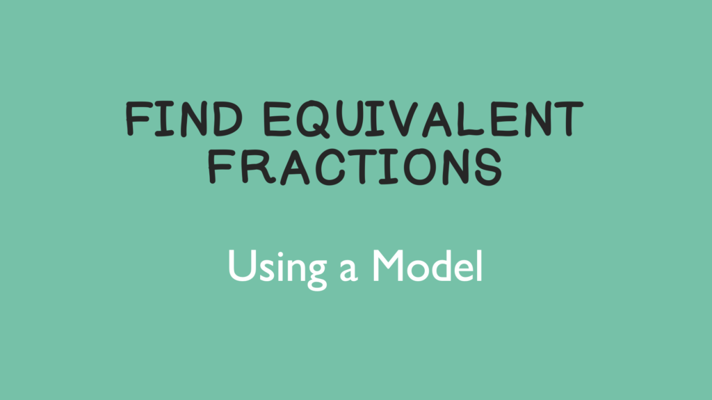 Find equivalent fractions using a model