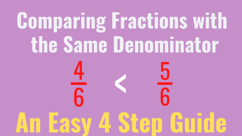Comparing Fractions with the Same Denominator: An Easy 4 Step Guide
