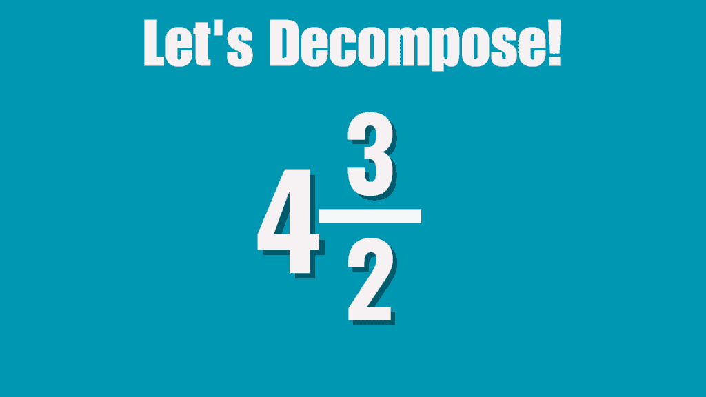 Let's decompose the mixed number four and three halves.